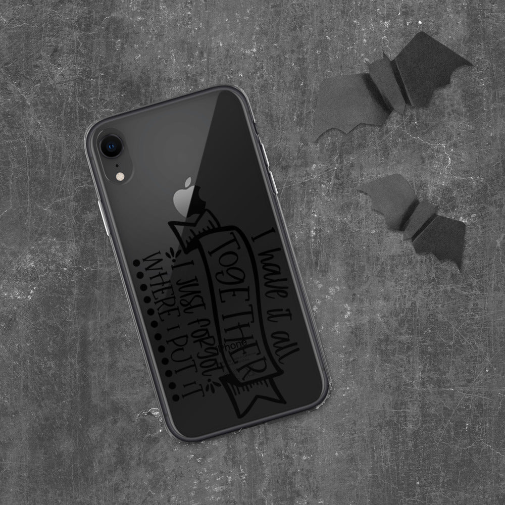 I HAVE IT ALL TOGETHER, I JUST DON'T KNOW WHERE- iPhone Case