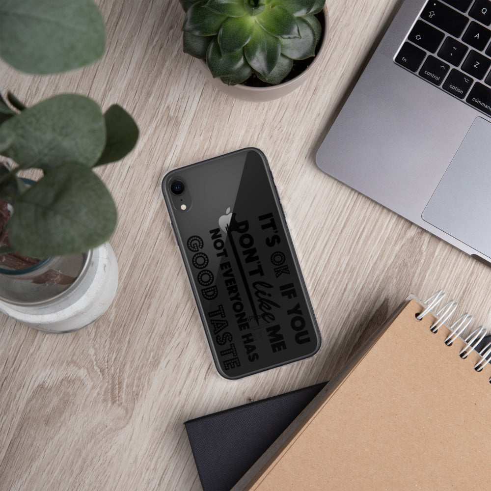 IT'S OK IF YOU DON'T LIKE ME, NOT EVERYONE HAS GOOD TASTE- iPhone Case