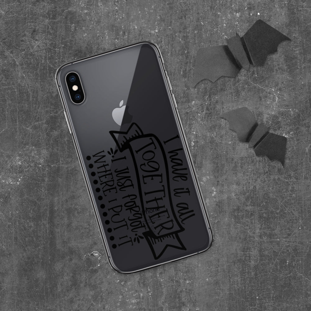 I HAVE IT ALL TOGETHER, I JUST DON'T KNOW WHERE- iPhone Case