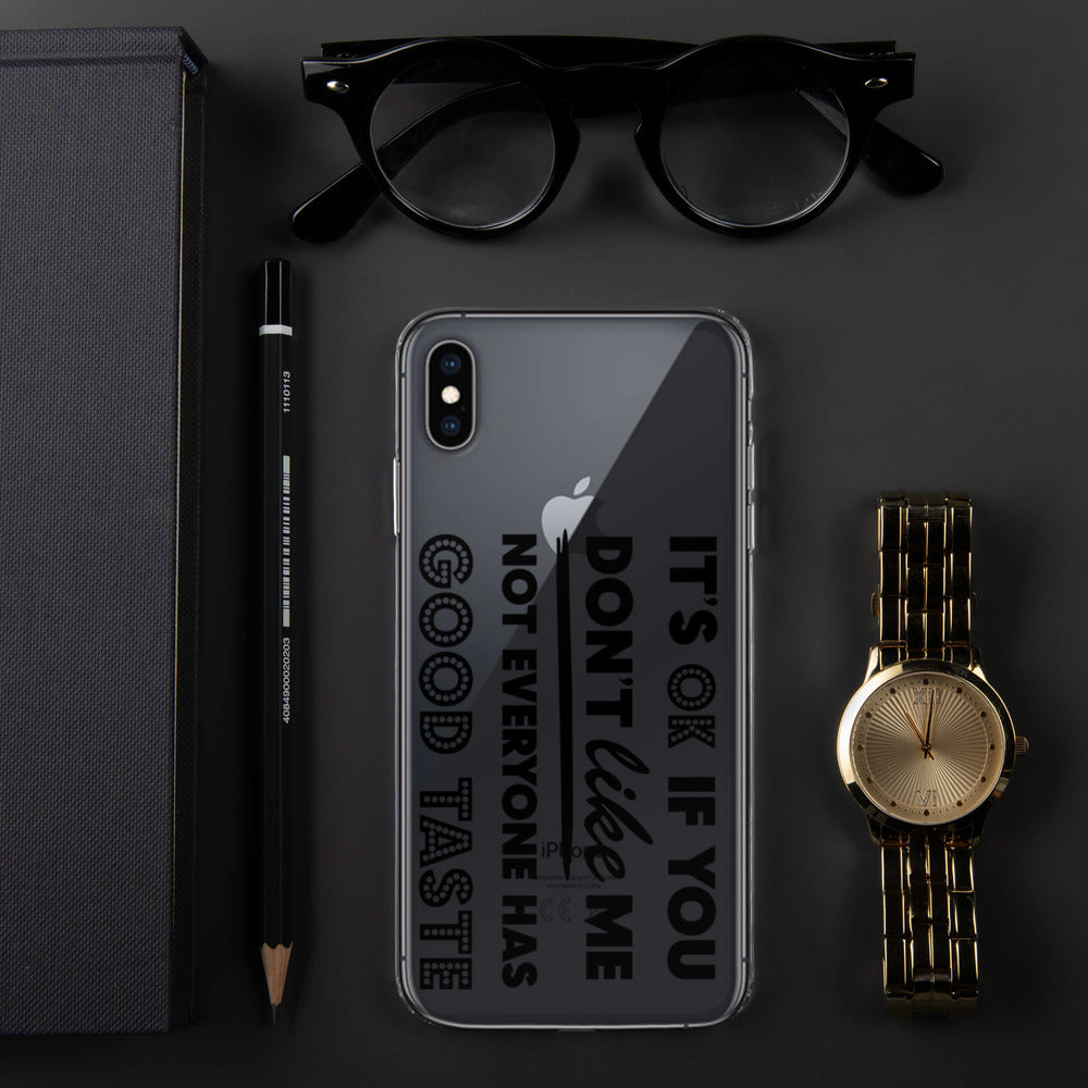 IT'S OK IF YOU DON'T LIKE ME, NOT EVERYONE HAS GOOD TASTE- iPhone Case