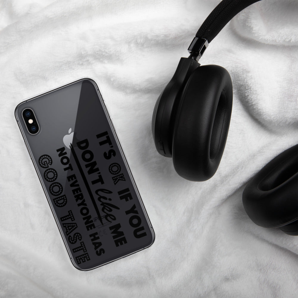 IT'S OK IF YOU DON'T LIKE ME, NOT EVERYONE HAS GOOD TASTE- iPhone Case