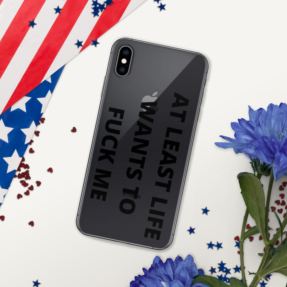 AT LEAST LIFE WANTS TO F*CK ME- iPhone Case