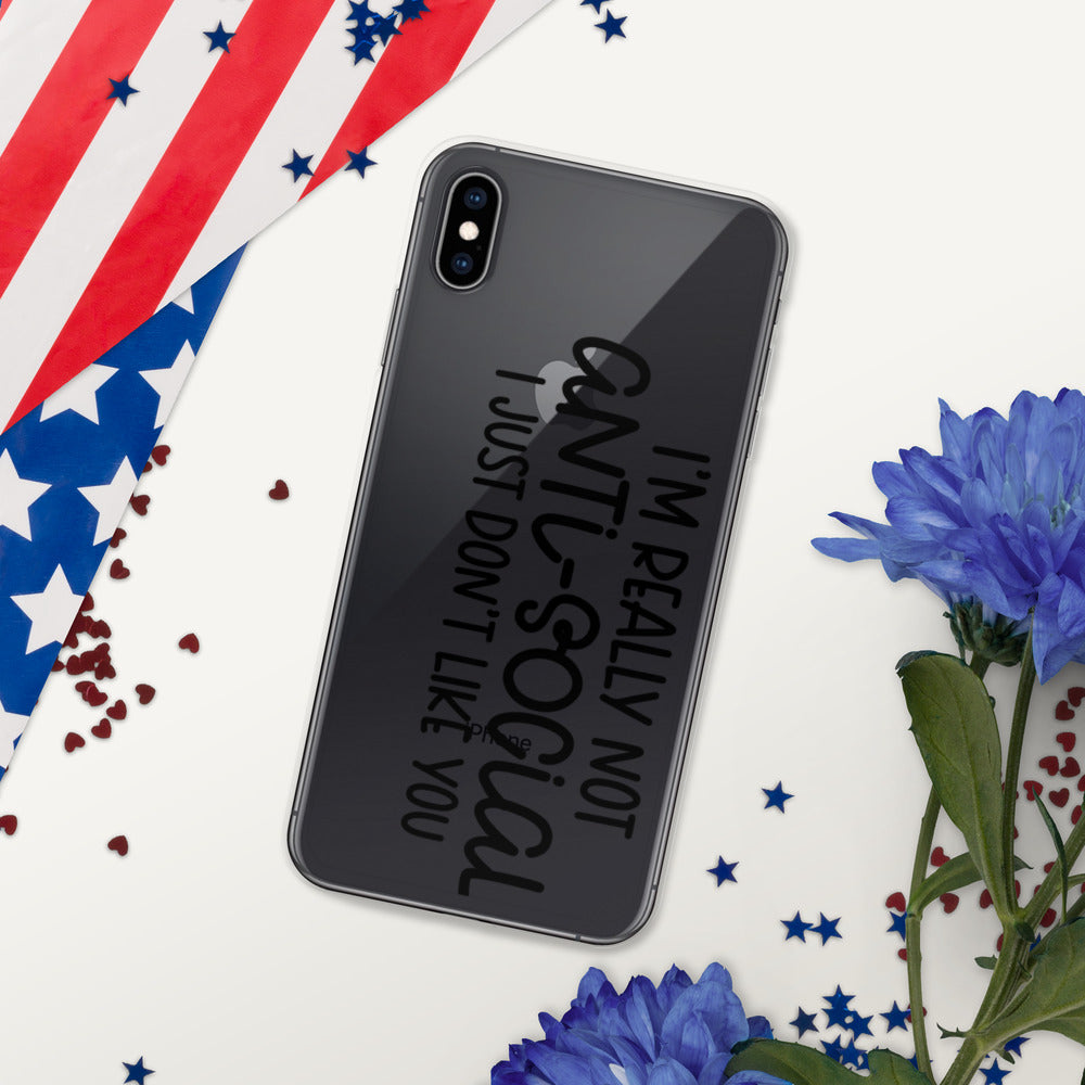 I'M NOT ANTI-SOCIAL, I JUST DON'T LIKE YOU- iPhone Case