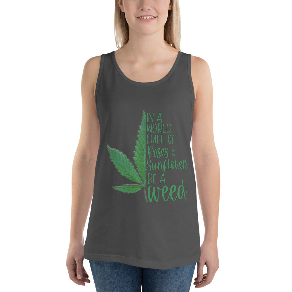 BE A WEED- Unisex Tank Top