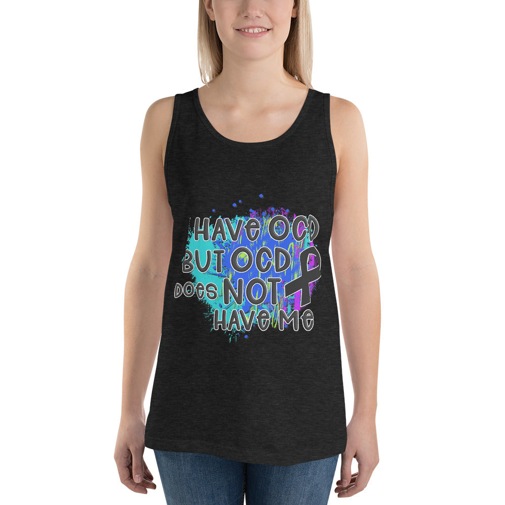 I HAVE OCD BUT OCD DOESN'T HAVE ME- Unisex Tank Top