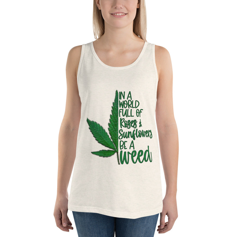 BE A WEED- Unisex Tank Top