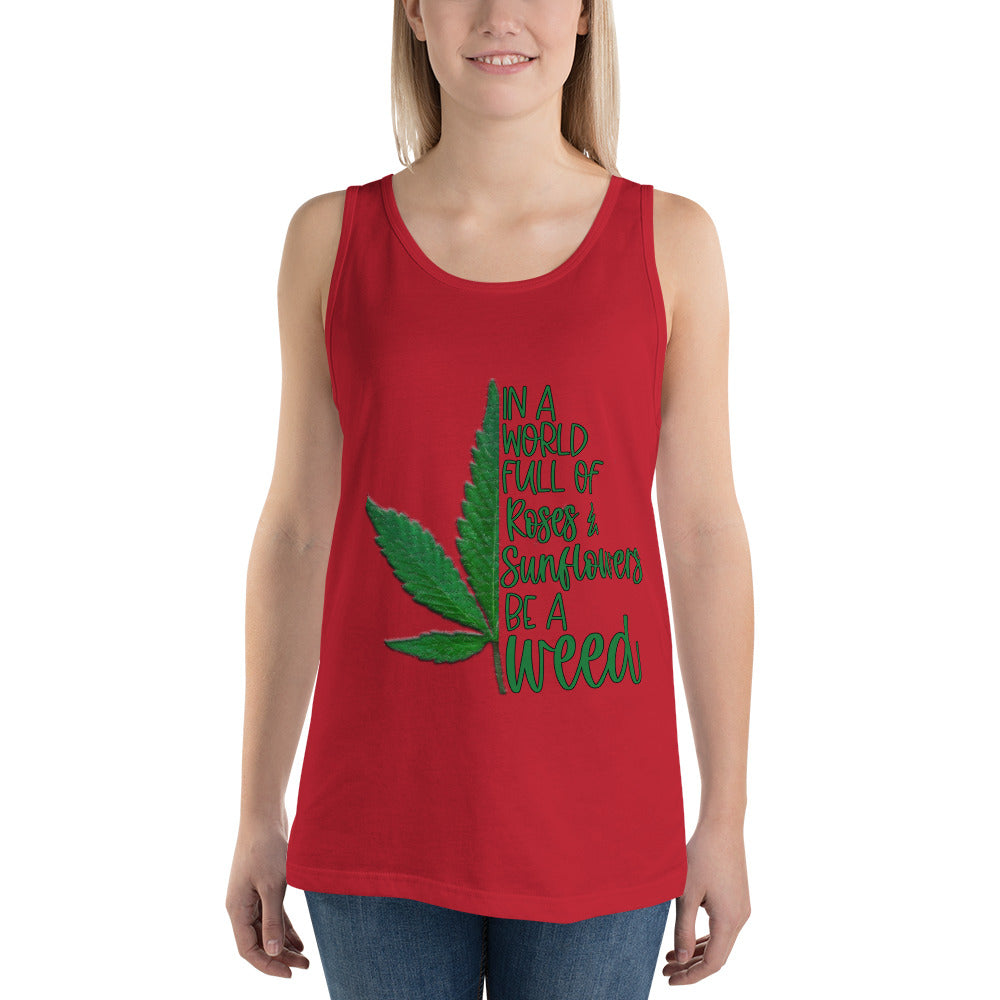 BE A WEED- Unisex Tank Top