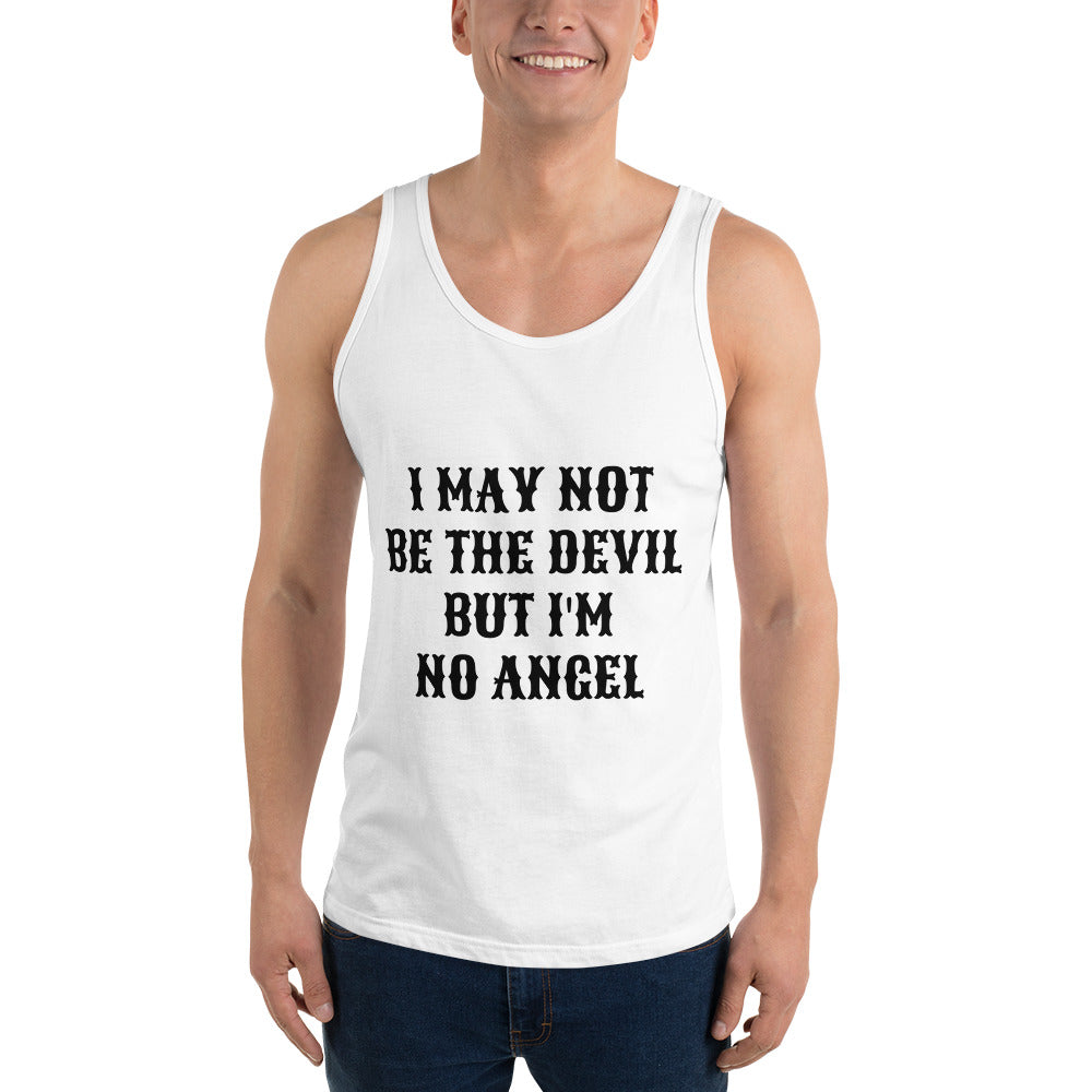 I MAY NOT BE THE DEVIL BUT I'M NO ANGEL- Unisex Tank Top