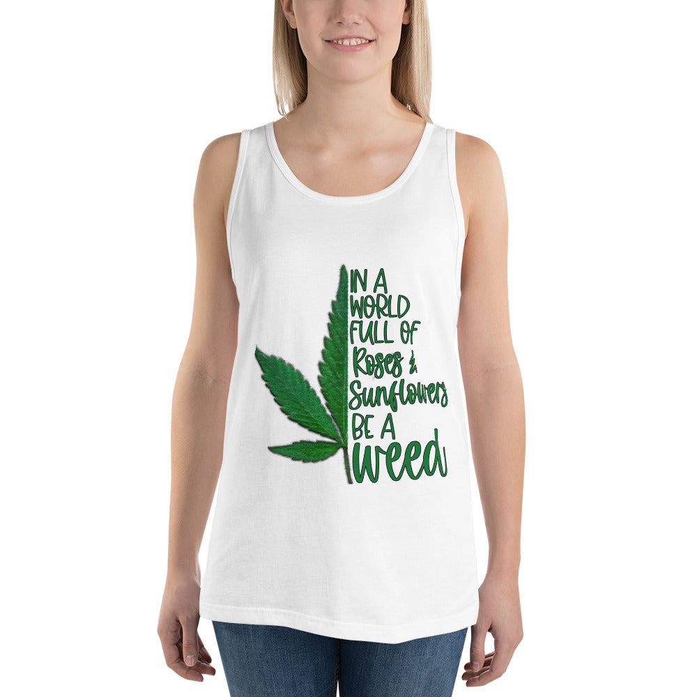 BE A WEED- Unisex Tank Top