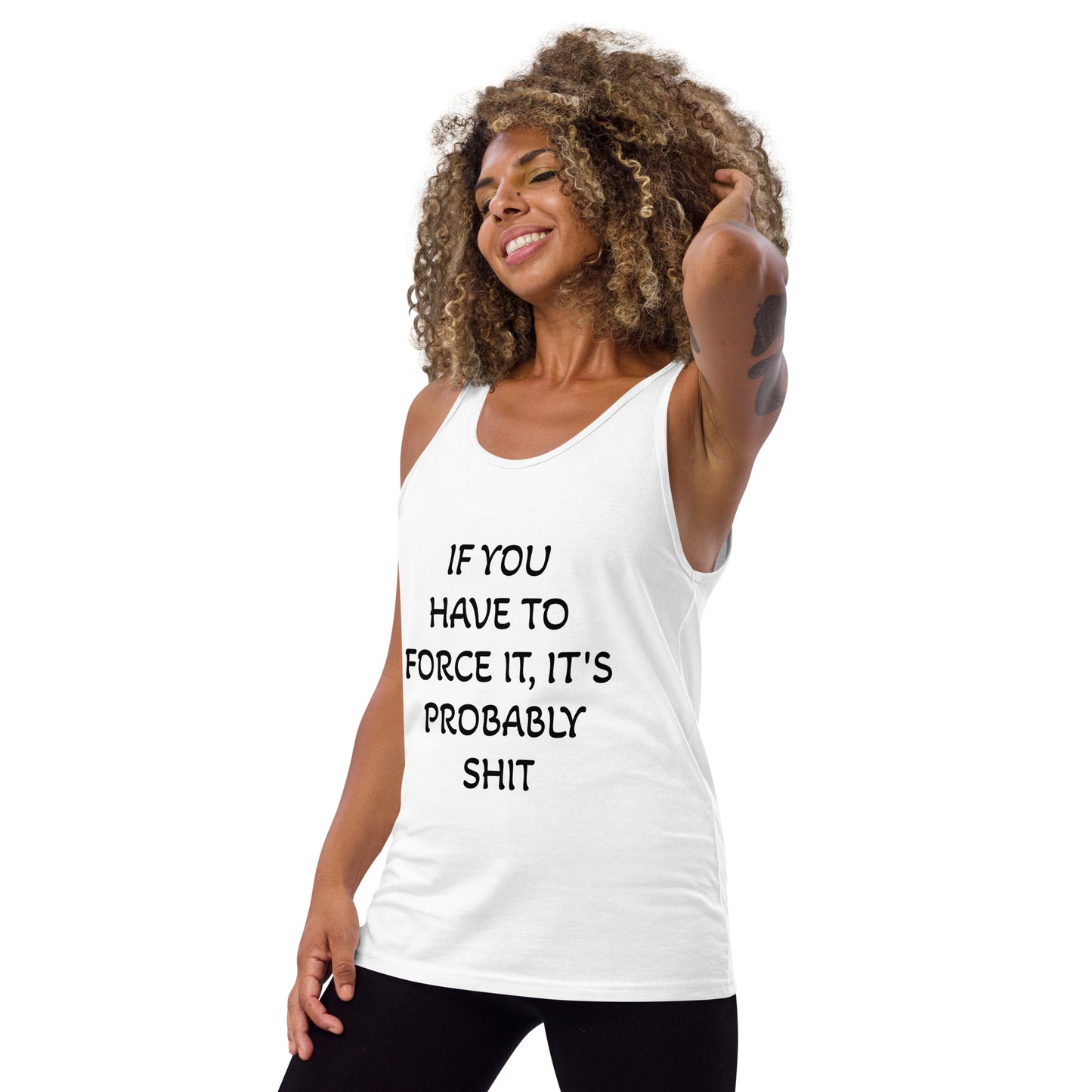 IF YOU HAVE TO FORCE IT, IT'S PROBABLY SHIT- Unisex Tank Top