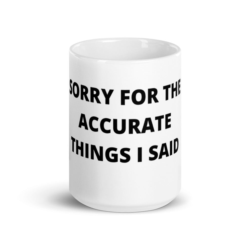 SORRY FOR THE ACCURATE THINGS I SAID-Mug