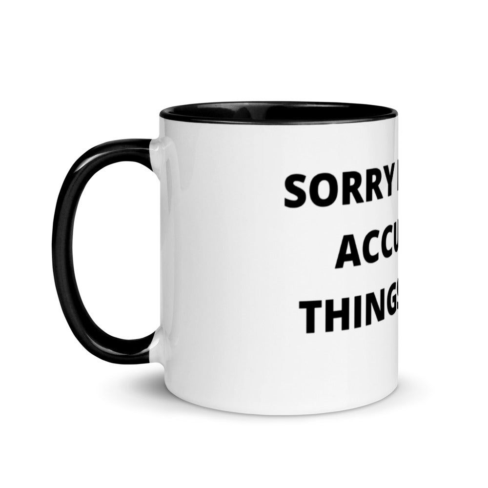 SORRY FOR THE ACCURATE THINGS I SAID- Mug with Color Inside