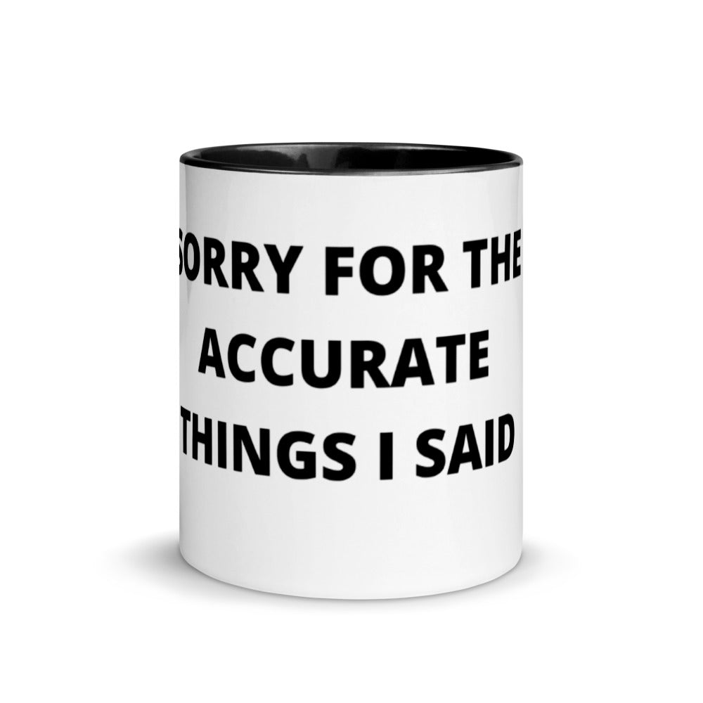 SORRY FOR THE ACCURATE THINGS I SAID- Mug with Color Inside