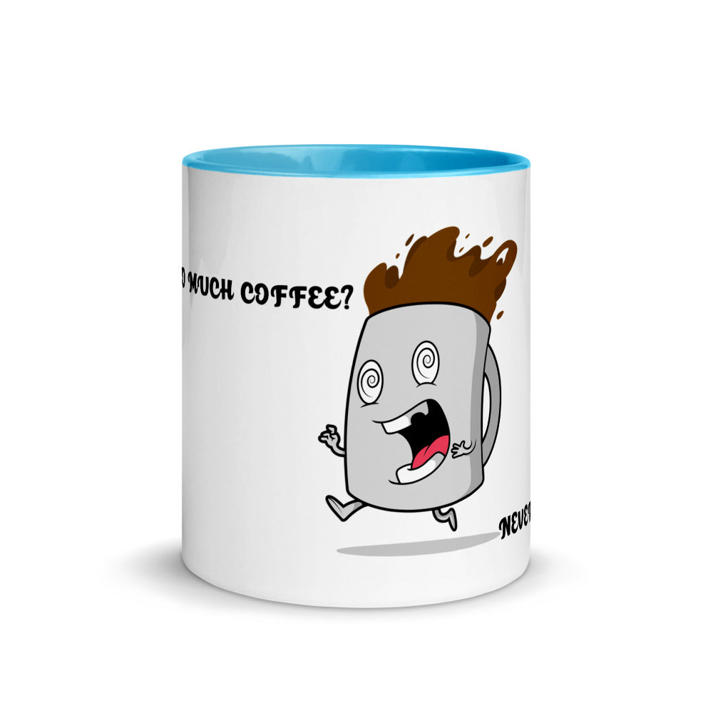 TO MUCH COFFEE? NEVER!- Mug with Color Inside