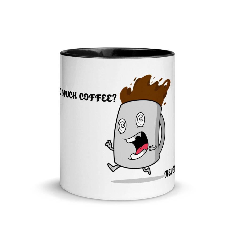 TO MUCH COFFEE? NEVER!- Mug with Color Inside