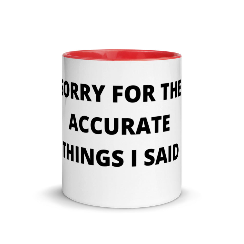 SORRY FOR THE ACCURATE THINGS I SAID- Mug with Color Inside