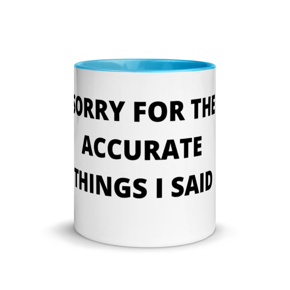 SORRY FOR THE ACCURATE THINGS I SAID- Mug with Color Inside