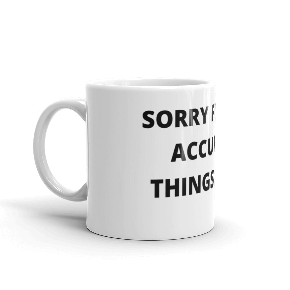 SORRY FOR THE ACCURATE THINGS I SAID-Mug