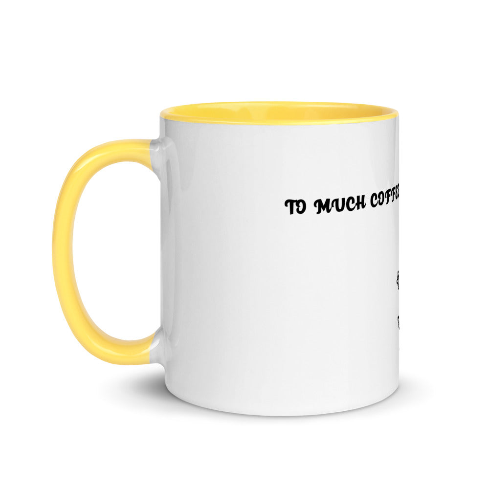 TO MUCH COFFEE? NEVER!- Mug with Color Inside