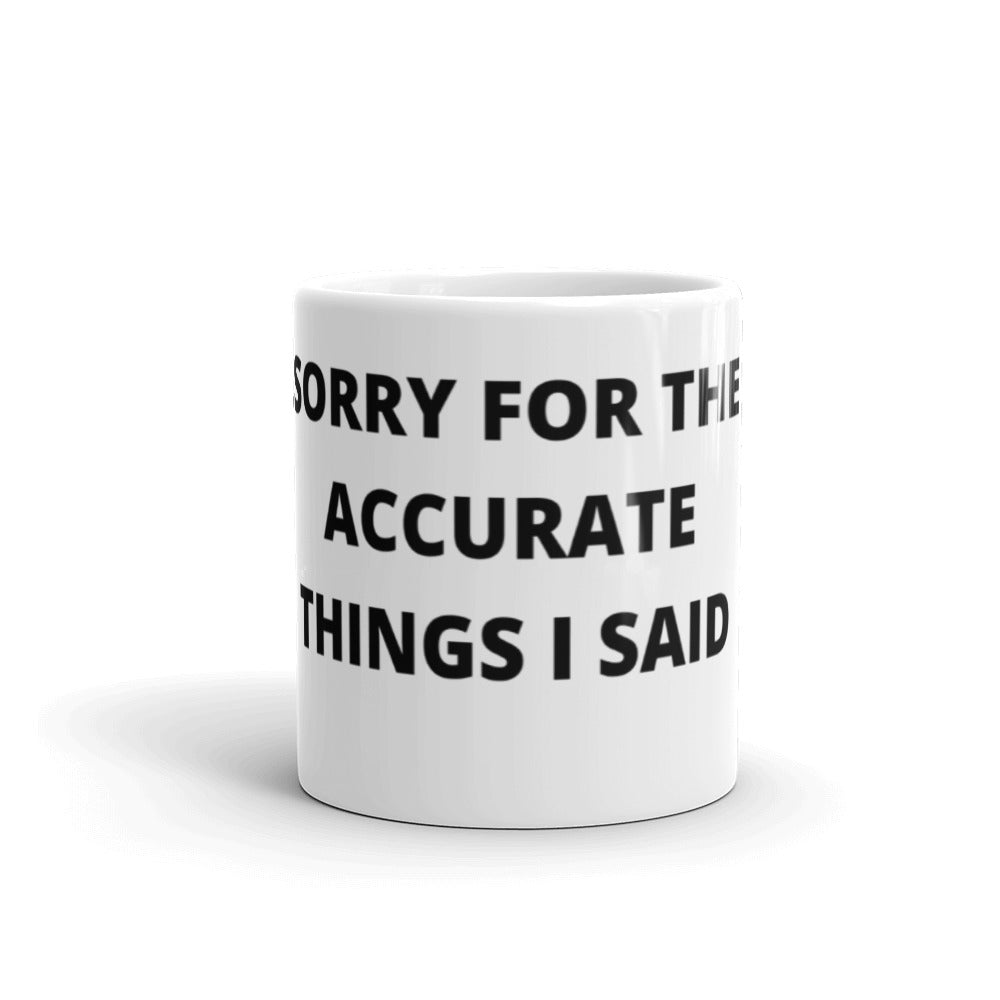 SORRY FOR THE ACCURATE THINGS I SAID-Mug