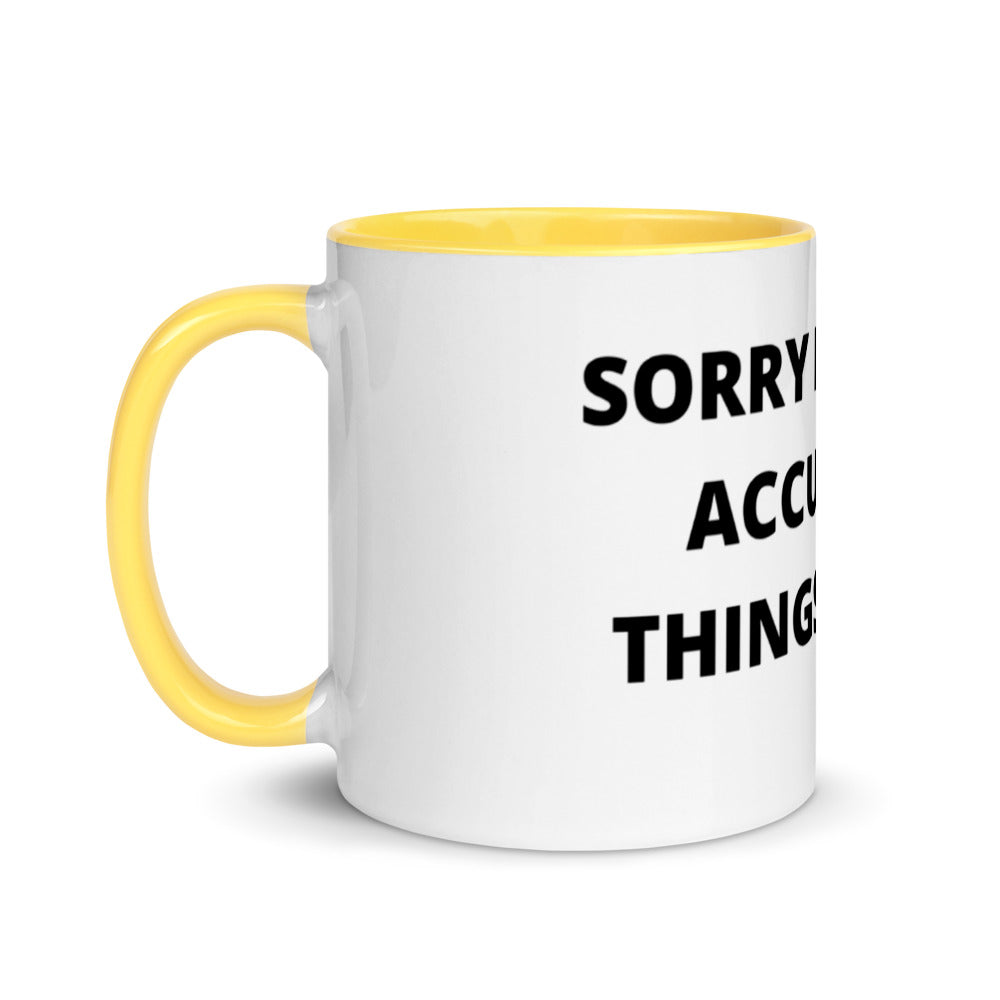 SORRY FOR THE ACCURATE THINGS I SAID- Mug with Color Inside