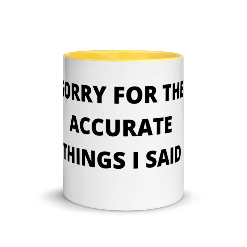 SORRY FOR THE ACCURATE THINGS I SAID- Mug with Color Inside