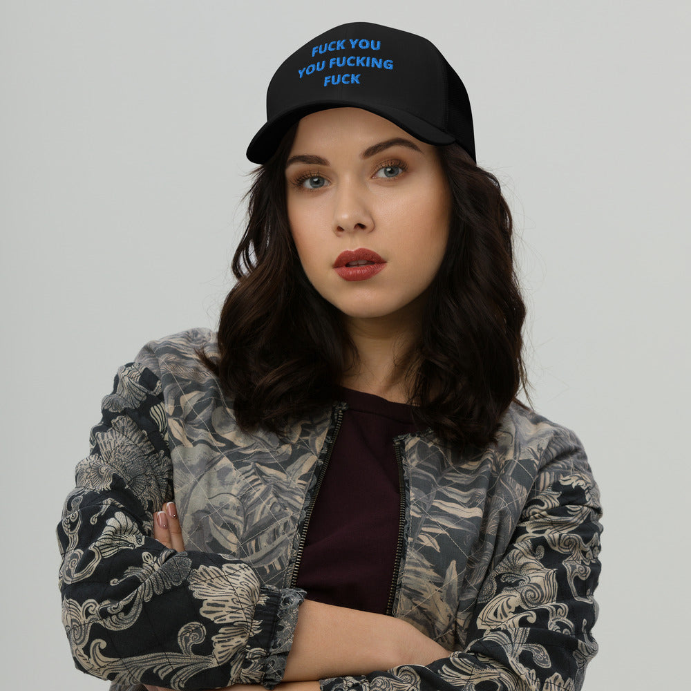 F*CK YOU YOU F*CKING F*CK- Trucker Cap
