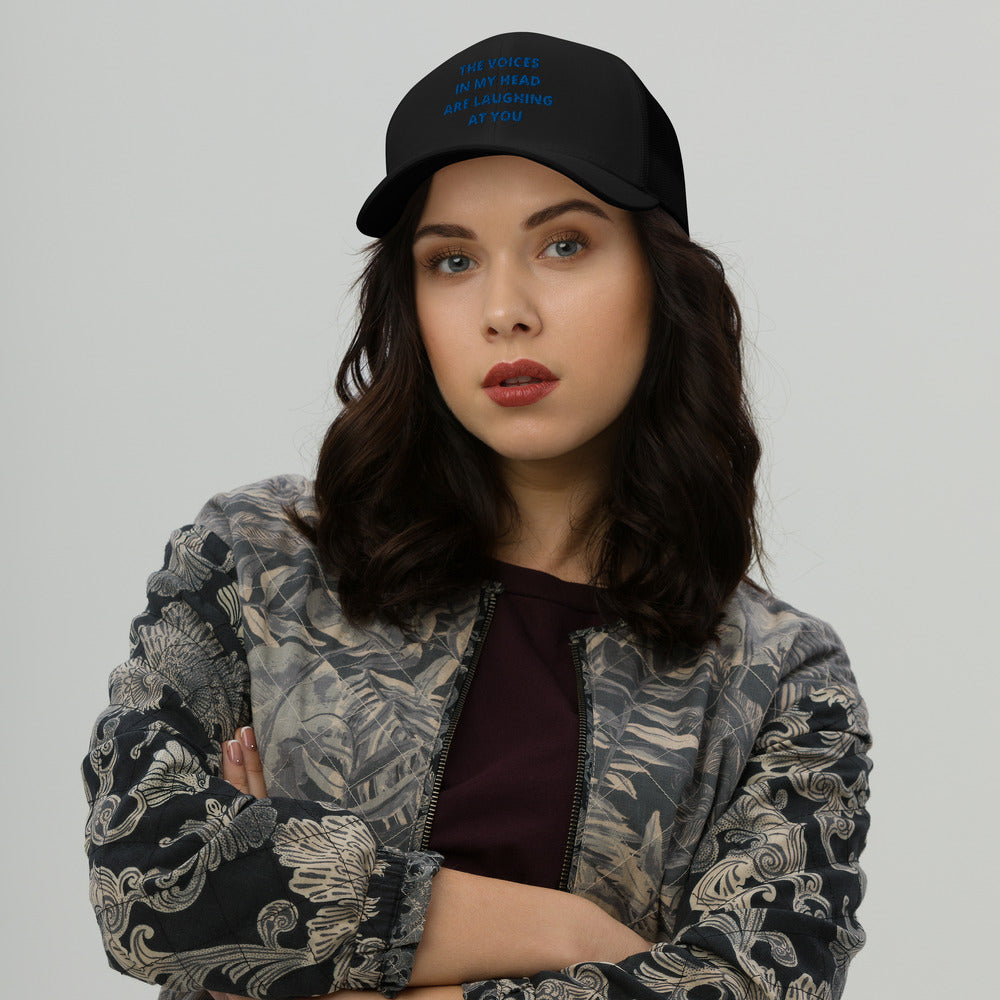 THE VOICES IN MY HEAD ARE LAUGHING AT YOU- Trucker Cap