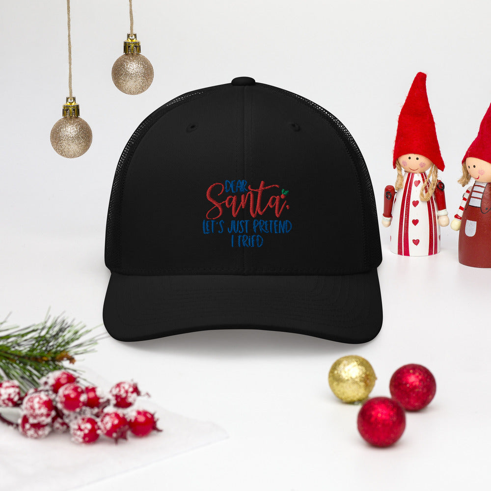 DEAR SANTA, LETS PRETEND I TRIED- Trucker Cap