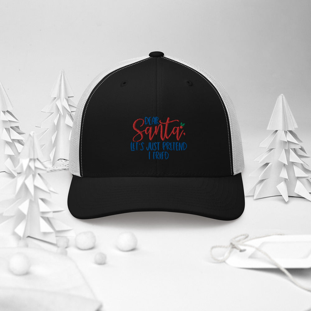 DEAR SANTA, LETS PRETEND I TRIED- Trucker Cap