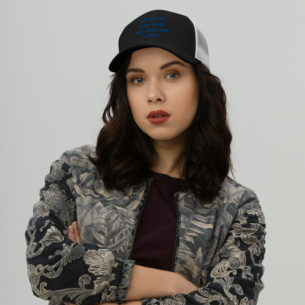 THE VOICES IN MY HEAD ARE LAUGHING AT YOU- Trucker Cap