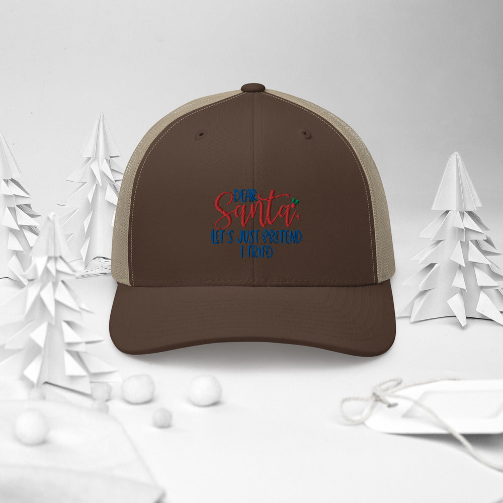 DEAR SANTA, LETS PRETEND I TRIED- Trucker Cap