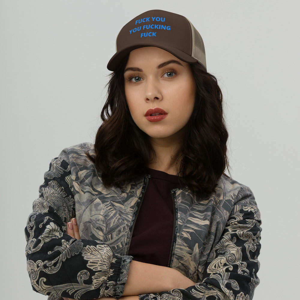 F*CK YOU YOU F*CKING F*CK- Trucker Cap