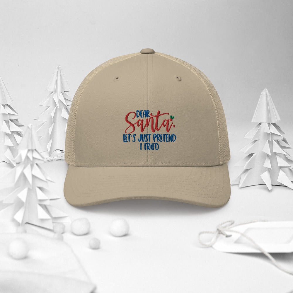 DEAR SANTA, LETS PRETEND I TRIED- Trucker Cap