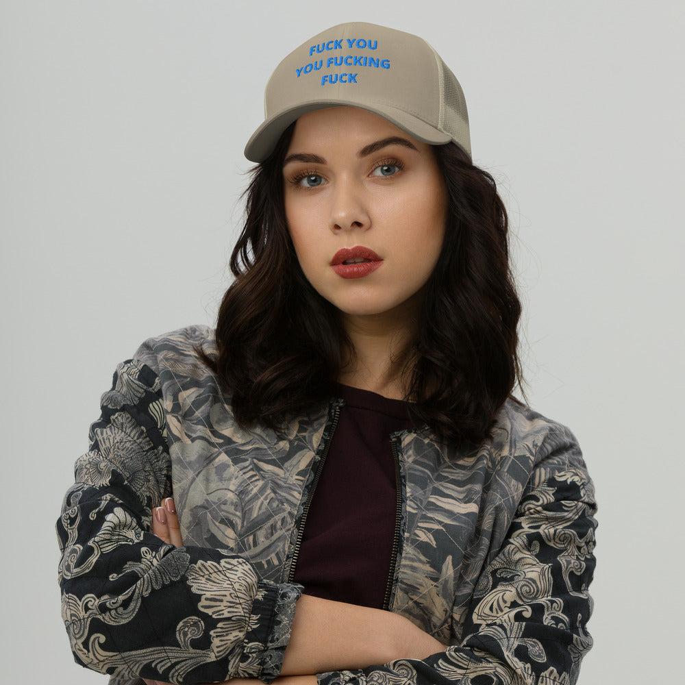 F*CK YOU YOU F*CKING F*CK- Trucker Cap