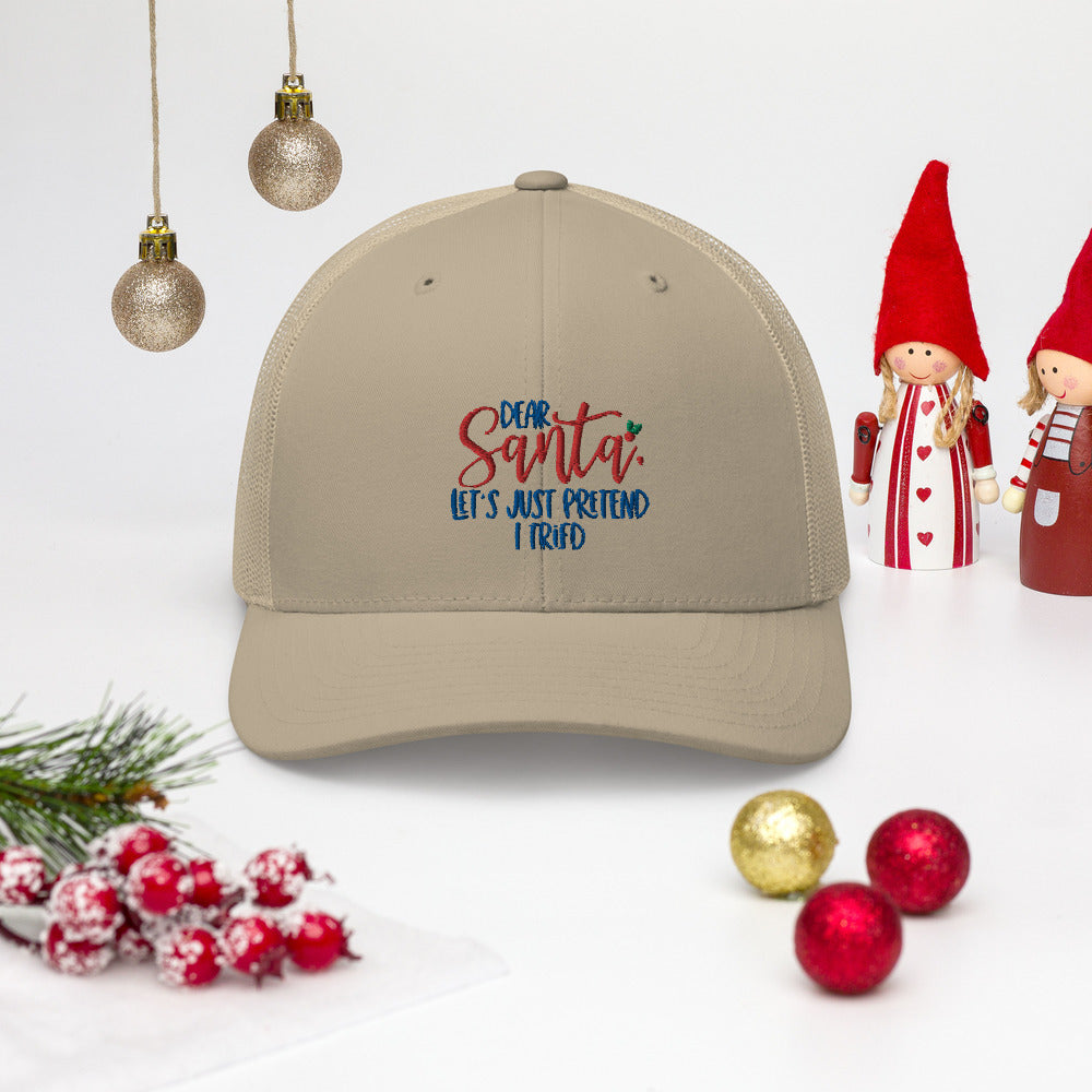 DEAR SANTA, LETS PRETEND I TRIED- Trucker Cap