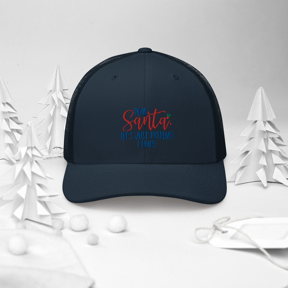 DEAR SANTA, LETS PRETEND I TRIED- Trucker Cap
