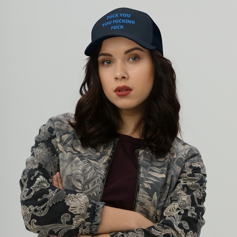 F*CK YOU YOU F*CKING F*CK- Trucker Cap