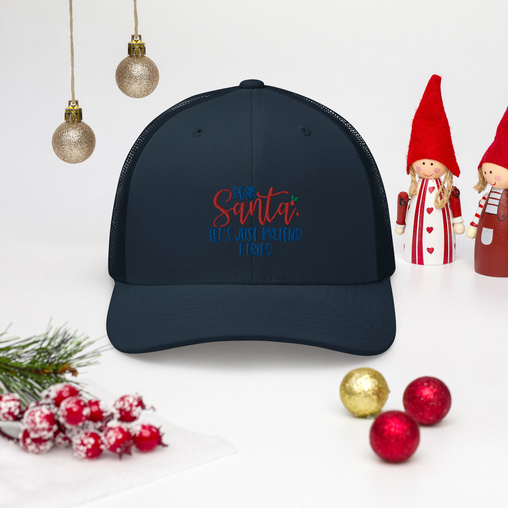 DEAR SANTA, LETS PRETEND I TRIED- Trucker Cap