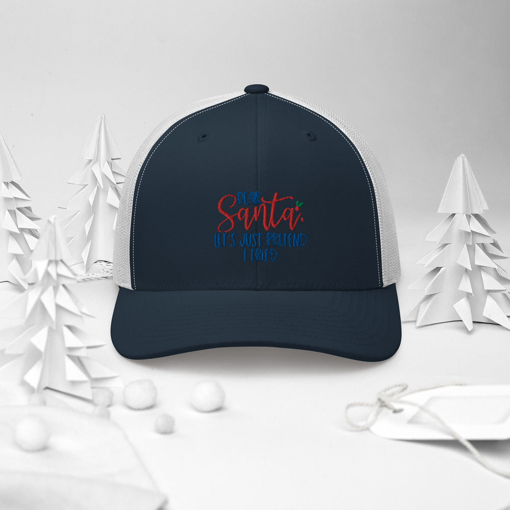 DEAR SANTA, LETS PRETEND I TRIED- Trucker Cap
