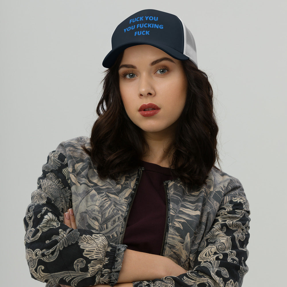 F*CK YOU YOU F*CKING F*CK- Trucker Cap