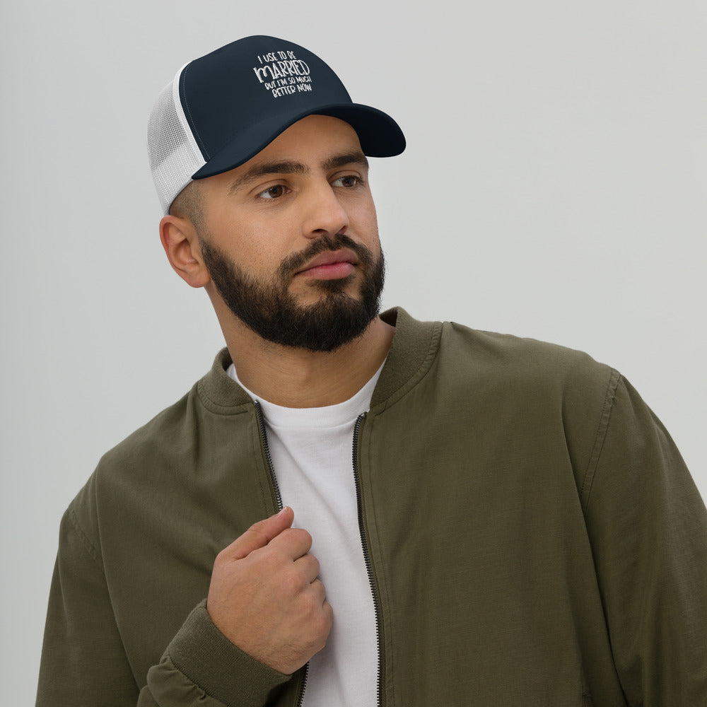I USE TO BE MARRIED, BUT IM SO MUCH BETTER NOW- Trucker Cap