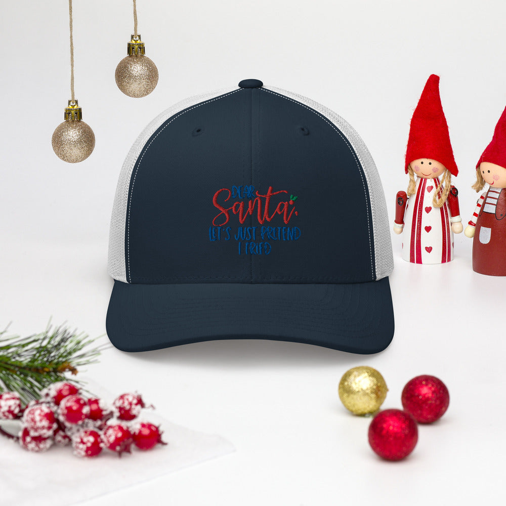 DEAR SANTA, LETS PRETEND I TRIED- Trucker Cap