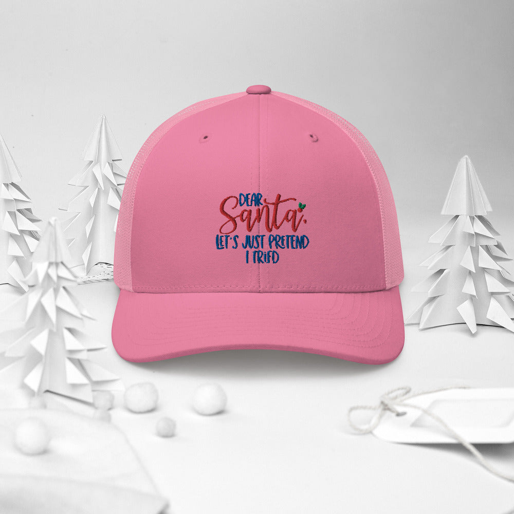 DEAR SANTA, LETS PRETEND I TRIED- Trucker Cap