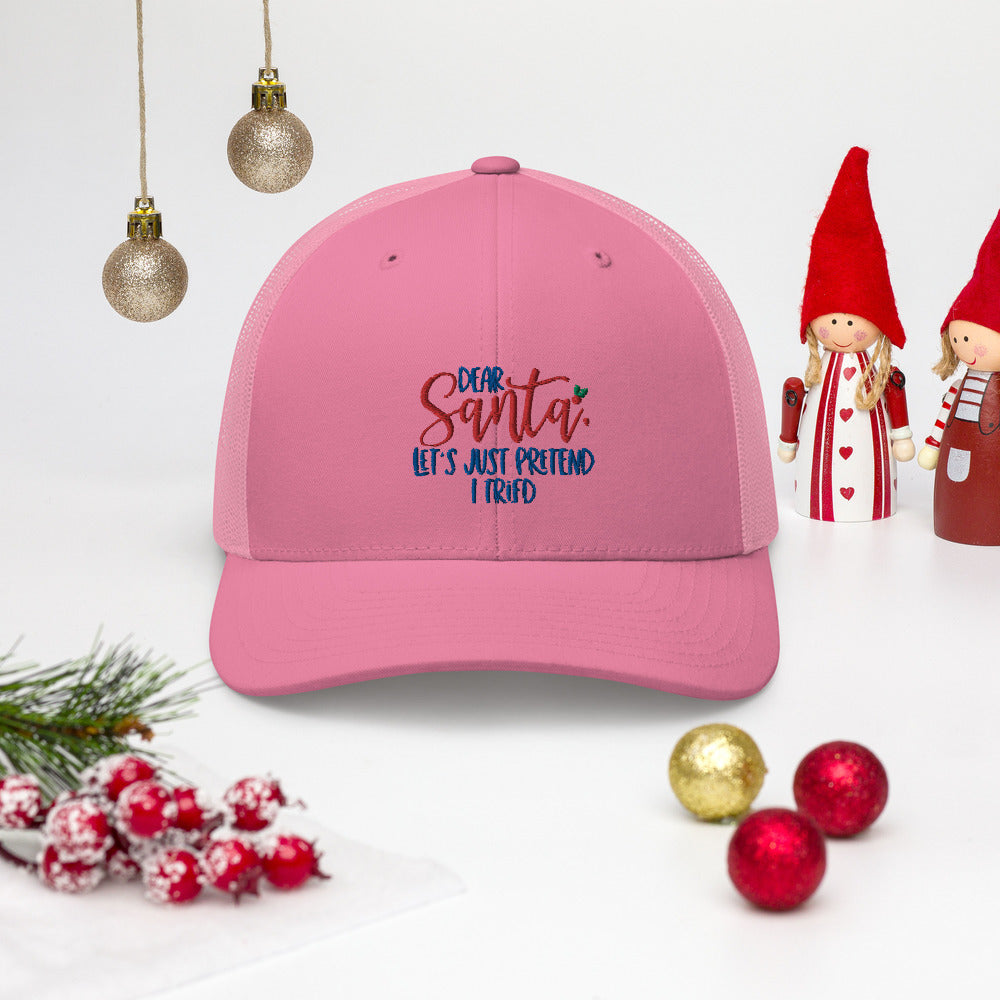 DEAR SANTA, LETS PRETEND I TRIED- Trucker Cap