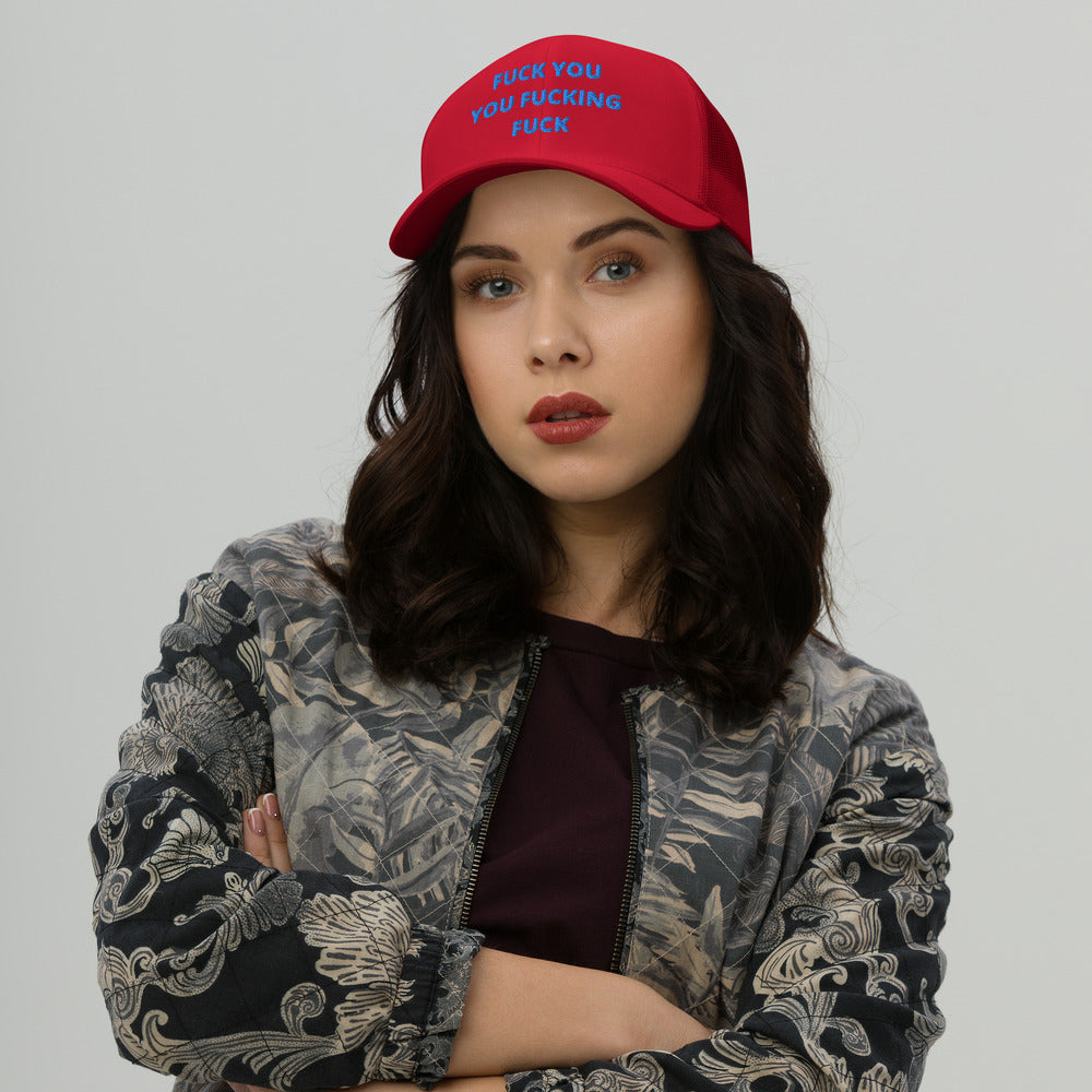 F*CK YOU YOU F*CKING F*CK- Trucker Cap