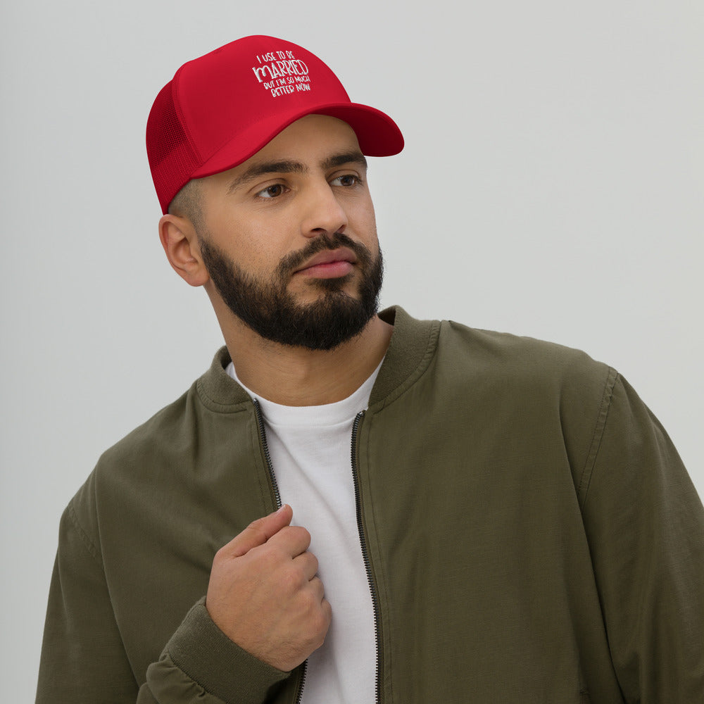 I USE TO BE MARRIED, BUT IM SO MUCH BETTER NOW- Trucker Cap
