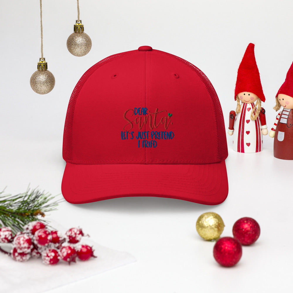 DEAR SANTA, LETS PRETEND I TRIED- Trucker Cap