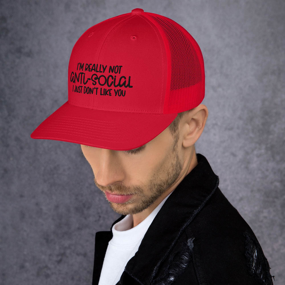 I'M NOT ANTI-SOCIAL, I JUST DON'T LIKE YOU- Trucker Cap