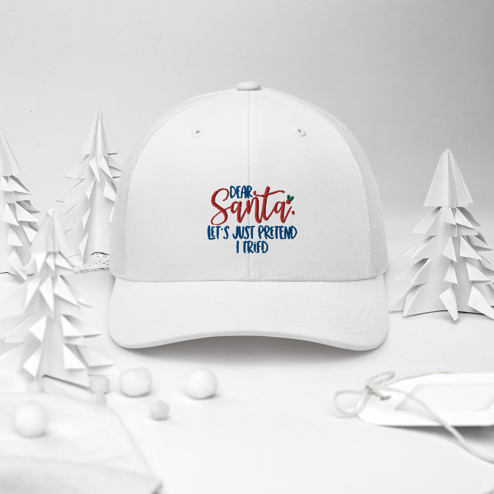DEAR SANTA, LETS PRETEND I TRIED- Trucker Cap